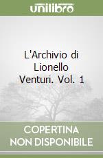 L'Archivio di Lionello Venturi. Vol. 1