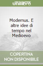 Modernus. E altre idee di tempo nel Medioevo libro