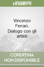 Vincenzo Ferrari. Dialogo con gli artisti libro