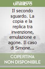 Il secondo sguardo. La copia e la replica tra invenzione, emulazione e agone. Il caso di Simone Cantarini libro