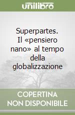 Superpartes. Il «pensiero nano» al tempo della globalizzazione