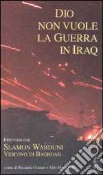 Dio non vuole la guerra in Iraq. Intervista con Slamon Warduni Vescovo di Baghdad libro