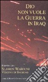 Dio non vuole la guerra in Iraq. Intervista con Slamon Warduni Vescovo di Baghdad libro