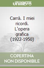 Carrà. I miei ricordi. L'opera grafica (1922-1950) libro