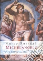 Michelangelo. Il volto nascosto nel «Giudizio». Nuove ipotesi sull'affresco della Cappella Sistina libro