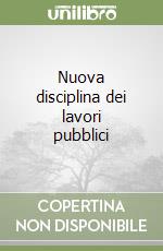 Nuova disciplina dei lavori pubblici libro