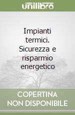 Impianti termici. Sicurezza e risparmio energetico libro