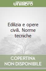 Edilizia e opere civili. Norme tecniche libro