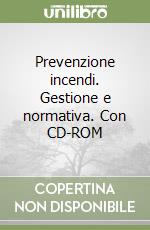 Prevenzione incendi. Gestione e normativa. Con CD-ROM libro