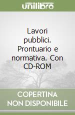 Lavori pubblici. Prontuario e normativa. Con CD-ROM libro