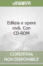Edilizia e opere civili. Con CD-ROM libro