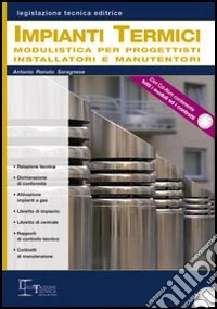 Impianti termici. Modulistica per progettisti installatori e manufattori. Con CD-ROM libro