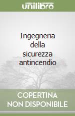 Ingegneria della sicurezza antincendio libro