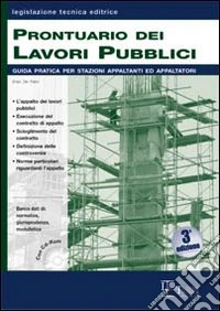Prontuario dei lavori pubblici. Guida pratica per stazioni appaltanti ed appaltatori. Con CD-ROM libro