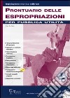 Prontuario delle espropriazioni per pubblica utilità. Con CD-ROM libro