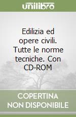 Edilizia ed opere civili. Tutte le norme tecniche. Con CD-ROM libro