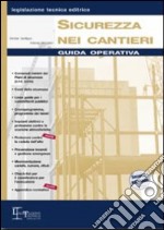 Sicurezza nei cantieri. Guida operativa