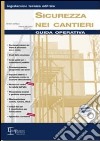 Sicurezza nei cantieri. Guida operativa libro