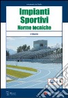 Impianti sportivi. Norme tecniche. Con CD-ROM libro