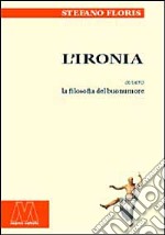 L'ironia ovvero la filosofia del buonumore libro