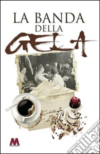 La banda della Gela. Ediz. illustrata libro