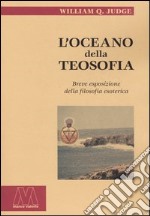 L'oceano della teosofia. Breve esposizione della filosofia esoterica libro