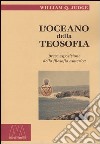 L'oceano della teosofia. Breve esposizione della filosofia esoterica libro di Judge William Q.