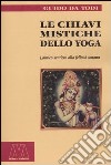 Le chiavi mistiche dello Yoga. L'antico sentiero alla felicità umana libro