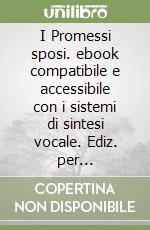 I Promessi sposi. ebook compatibile e accessibile con i sistemi di sintesi vocale. Ediz. per ipodevedenti. Con CD-ROM libro