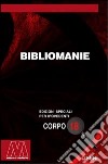 Bibliomanie. Passioni, malattie e dannazioni di chi ama troppo i libri. Ediz. per ipovedenti libro di Colomba C. (cur.)