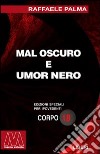 Mal oscuro e umore nero. Saggio sulla vita di qua e la voglia dell'aldilà. Ediz. per ipovedenti libro di Palma Raffaele