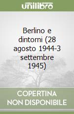 Berlino e dintorni (28 agosto 1944-3 settembre 1945)