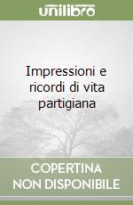 Impressioni e ricordi di vita partigiana libro