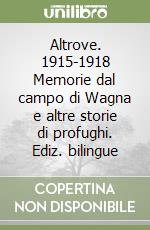 Altrove. 1915-1918 Memorie dal campo di Wagna e altre storie di profughi. Ediz. bilingue