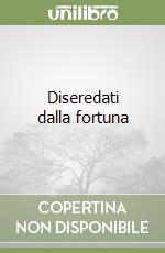 Diseredati dalla fortuna libro