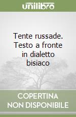 Tente russade. Testo a fronte in dialetto bisiaco libro