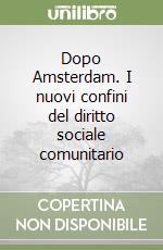 Dopo Amsterdam. I nuovi confini del diritto sociale comunitario libro