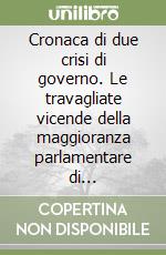 Cronaca di due crisi di governo. Le travagliate vicende della maggioranza parlamentare di centro-sinistra, sul finire della 13ª Legislatura libro