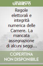 Regole elettorali e integrità numerica delle Camere. La mancata assegnazione di alcuni seggi alla Camera nella 14ª Legislatura libro