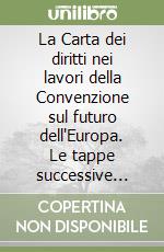 La Carta dei diritti nei lavori della Convenzione sul futuro dell'Europa. Le tappe successive all'adozione della Carta di Nizza libro