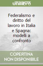 Federalismo e diritto del lavoro in Italia e Spagna: modelli a confronto