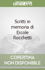 Scritti in memoria di Ercole Rocchetti