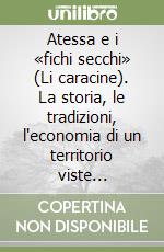 Atessa e i «fichi secchi» (Li caracine). La storia, le tradizioni, l'economia di un territorio viste attraverso un frutto