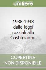 1938-1948 dalle leggi razziali alla Costituzione libro