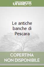 Le antiche banche di Pescara libro