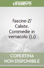 fascine-Zi' Caliste. Commedie in vernacolo (Li)