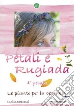 Petali e rugiada. Le piante per la cosmesi libro