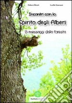 Incontro con lo spirito degli alberi. 13 messaggi dalla foresta libro