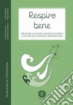 Respiro bene. Prevenire e curare in modo naturale i disturbi dell'apparato respiratorio. Con Video libro