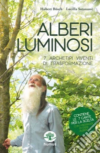 Alberi luminosi. 7 archetipi viventi di trasformazione. Con 7 Carte